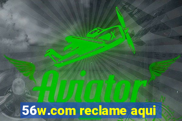 56w.com reclame aqui